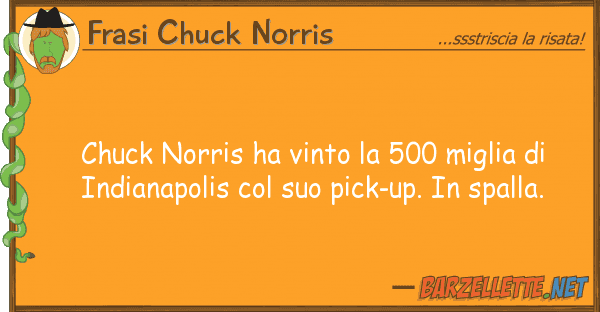 Frasi Chuck Norris chuck norris ha vinto 500 miglia