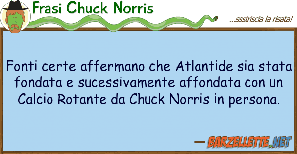 Frasi Chuck Norris fonti certe affermano atlantide sia