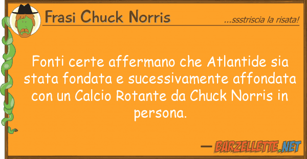 Frasi Chuck Norris fonti certe affermano atlantide sia