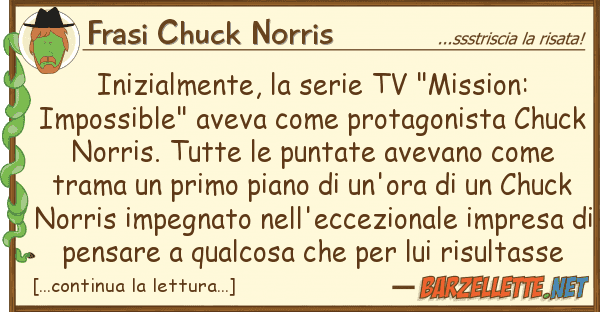 Frasi Chuck Norris inizialmente, serie tv "mission: impo