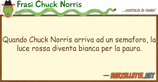 Frasi Chuck Norris quando chuck norris arriva semafor