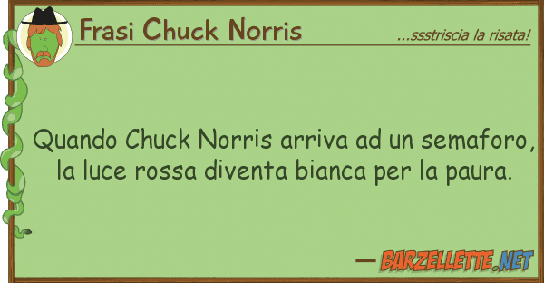 Frasi Chuck Norris quando chuck norris arriva semafor