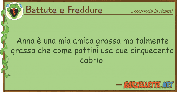 Battute e Freddure anna è amica grassa talmente