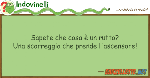 Indovinelli sapete cosa è rutto? una scorre