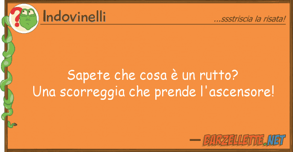 Indovinelli sapete cosa è rutto? una scorre