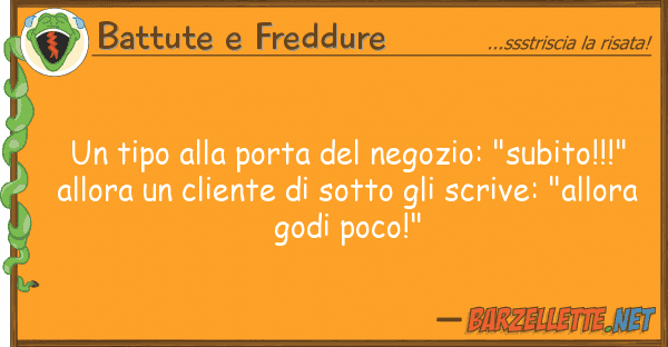 Battute e Freddure tipo porta negozio: "subito!