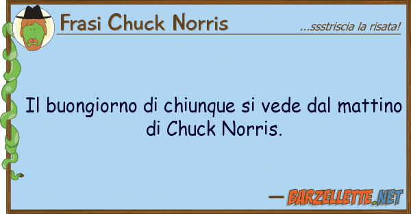 Frasi Chuck Norris buongiorno chiunque vede