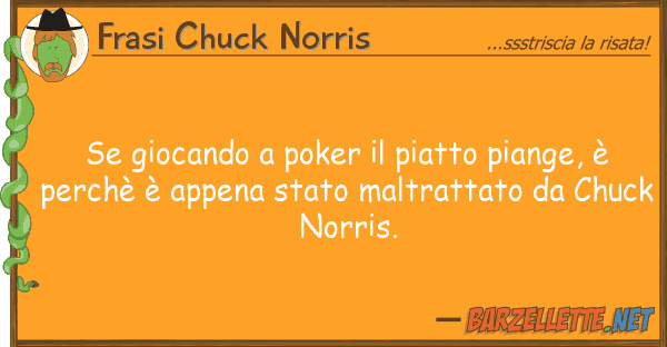 Frasi Chuck Norris giocando poker piatto piange, è