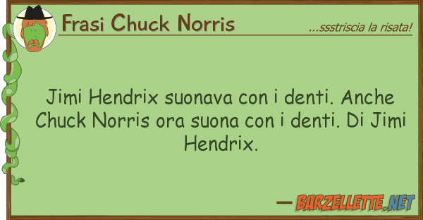 Frasi Chuck Norris jimi hendrix suonava denti.