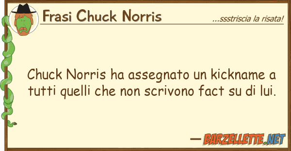Frasi Chuck Norris chuck norris ha assegnato kickname