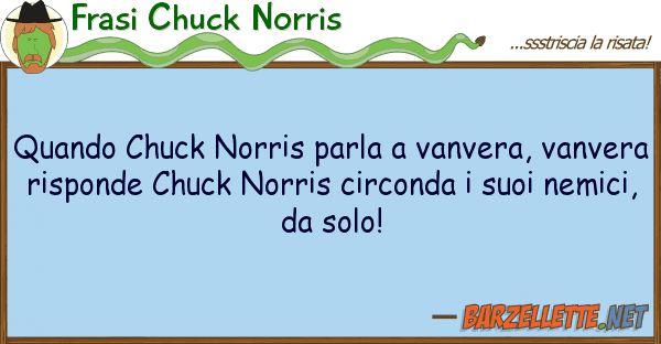 Frasi Chuck Norris quando chuck norris parla vanvera, van