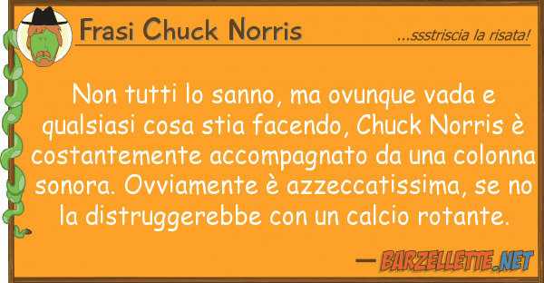 Frasi Chuck Norris sanno, ovunque vada qu