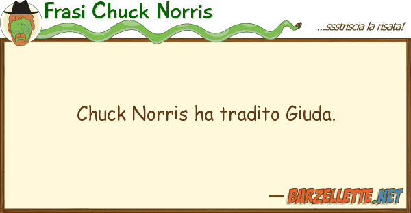 Frasi Chuck Norris chuck norris ha tradito giuda.