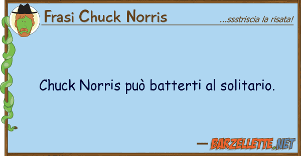Frasi Chuck Norris chuck norris può batterti solitario.