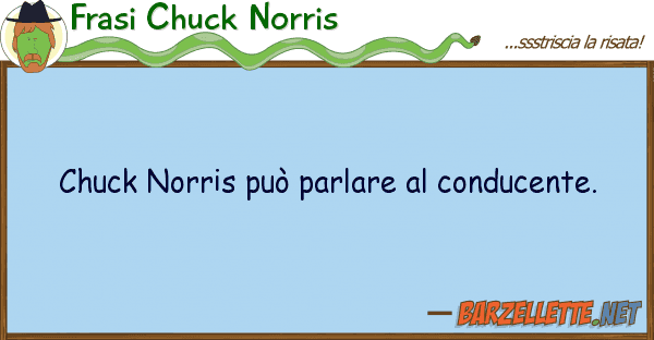 Frasi Chuck Norris chuck norris può parlare conducente.