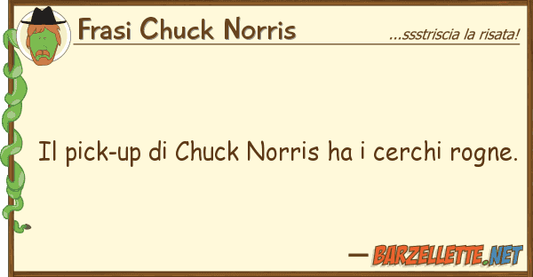 Frasi Chuck Norris pick-up chuck norris ha cerchi r