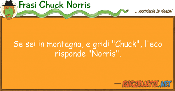 Frasi Chuck Norris sei montagna, gridi "chuck", l'e