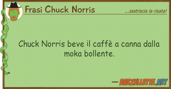 Frasi Chuck Norris chuck norris beve caffè canna