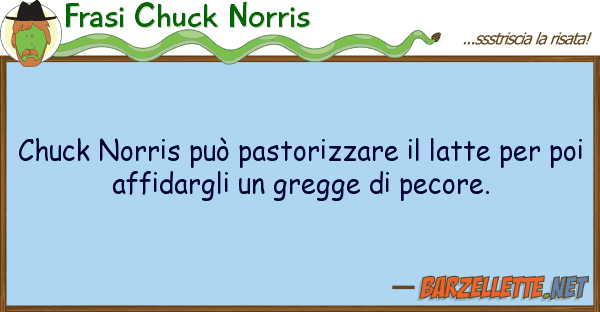 Frasi Chuck Norris chuck norris può pastorizzare latte