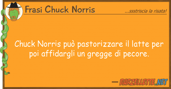 Frasi Chuck Norris chuck norris può pastorizzare latte