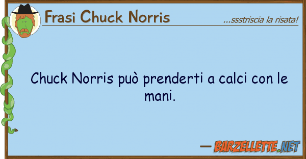 Frasi Chuck Norris chuck norris può prenderti calci