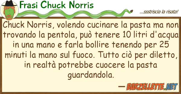 Frasi Chuck Norris chuck norris, volendo cucinare pasta