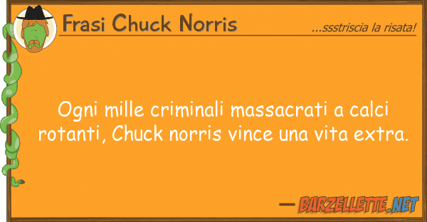 Frasi Chuck Norris ogni mille criminali massacrati calci