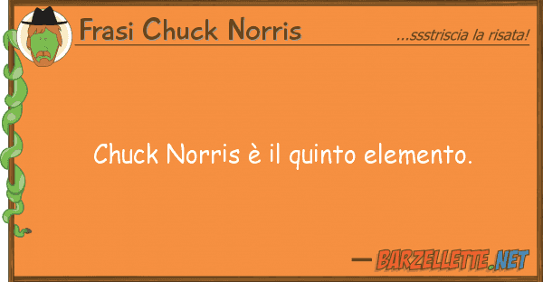 Frasi Chuck Norris chuck norris è quinto elemento.