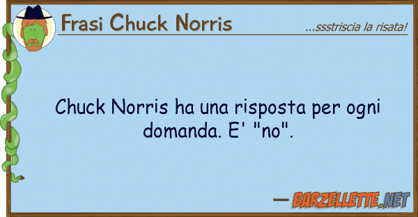 Frasi Chuck Norris chuck norris ha risposta ogni do