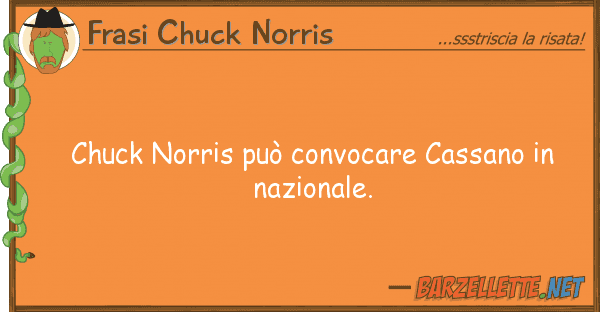 Frasi Chuck Norris chuck norris può convocare cassano n