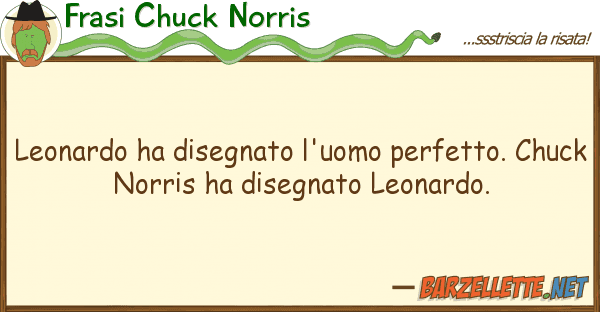 Frasi Chuck Norris leonardo ha disegnato l'uomo perfetto.
