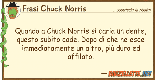 Frasi Chuck Norris quando chuck norris caria dente,