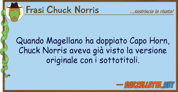 Frasi Chuck Norris quando magellano ha doppiato capo horn,