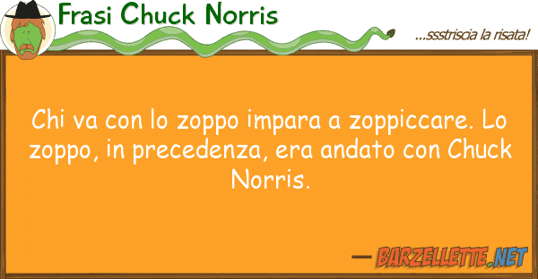 Frasi Chuck Norris va zoppo impara zoppiccare.
