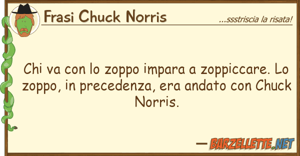 Frasi Chuck Norris va zoppo impara zoppiccare.