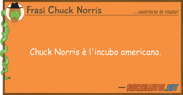Frasi Chuck Norris chuck norris è l'incubo americano.