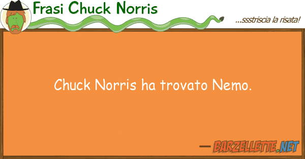 Frasi Chuck Norris chuck norris ha trovato nemo.