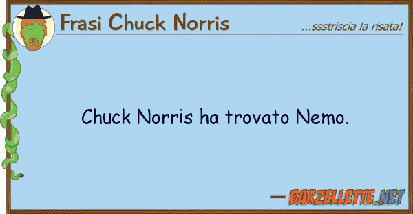 Frasi Chuck Norris chuck norris ha trovato nemo.