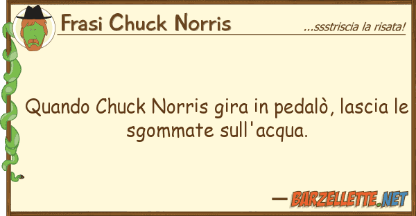 Frasi Chuck Norris quando chuck norris gira pedalò, las