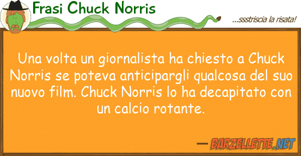 Frasi Chuck Norris volta giornalista ha chiesto ch