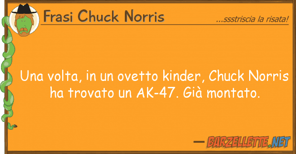Frasi Chuck Norris volta, ovetto kinder, chuck no