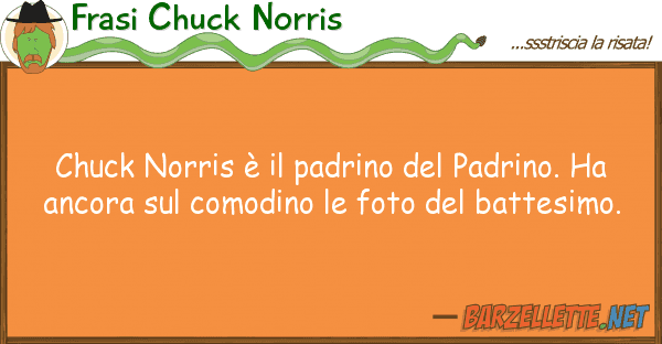 Frasi Chuck Norris chuck norris è padrino padrino.