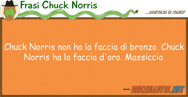 Frasi Chuck Norris chuck norris ha faccia bronzo.
