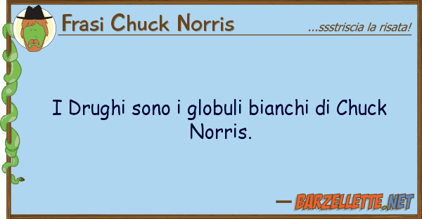 Frasi Chuck Norris drughi sono globuli bianchi chuck