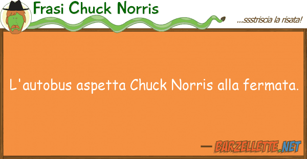 Frasi Chuck Norris l'autobus aspetta chuck norris ferm