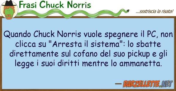 Frasi Chuck Norris quando chuck norris vuole spegnere pc