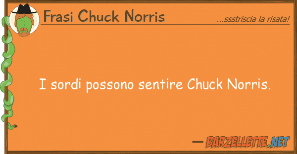 Frasi Chuck Norris sordi possono sentire chuck norris.