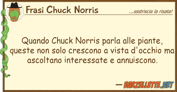 Frasi Chuck Norris quando chuck norris parla piante, q