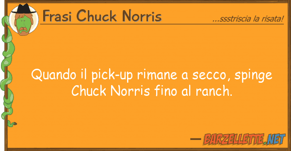 Frasi Chuck Norris quando pick-up rimane secco, spinge
