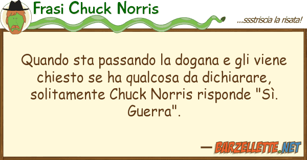 Frasi Chuck Norris quando sta passando dogana vien